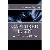 CAPTURED by SIN Yet Alive In Christ (Volume 1)