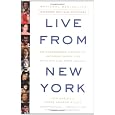 Live From New York: An Uncensored History of Saturday Night Live, as Told By Its Stars, Writers and Guests