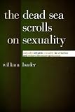 The Dead Sea scrolls on sexuality : attitudes towards sexuality in sectarian and related literature at Qumran