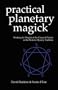 Practical Planetary Magick : Working the Magick of the Classical Planets in the Western Mystery Tradition
