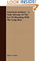 American Archery - A Vade Mecum Of The Art Of Shooting With The Long Bow