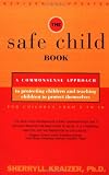 The Safe Child Book: A Commonsense Approach to Protecting Children and Teaching Children to Protect Themselves