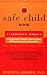 The Safe Child Book: A Commonsense Approach to Protecting Children and Teaching Children to Protect Themselves