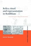 Relics, Ritual, and Representation in Buddhism: Rematerialising the Sri Lankan Theravada Tradition (Cambridge Studies in Religious Traditions)
