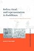 Relics, Ritual, and Representation in Buddhism: Rematerialising the Sri Lankan Theravada Tradition (Cambridge Studies in Religious Traditions)