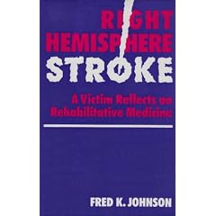 Right Hemisphere Stroke: A Victim Reflects on Rehabilitative Medicine