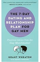 The 7-Day Dating and Relationship Plan for Gay Men: Practical Advice from the Gay Matchmaker