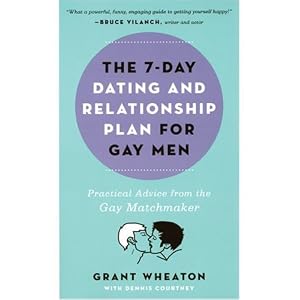 7-DAY DATING AND RELATIONSHIP PLAN FOR GAY MEN, THE: Practical Advice from the Gay Matchmaker