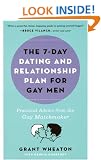 7-DAY DATING AND RELATIONSHIP PLAN FOR GAY MEN, THE: Practical Advice from the Gay Matchmaker
