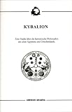 Kybalion: Eine Studie �ber die hermetische Philosophie des alten �gyptens und Griechenlands. Die XVII B�cher des Hermes Trismegistos erg�nzt durch die Tabula Smaragdina