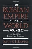 The Russian Empire and the World, 1700-1917: The Geopolitics of Expansion and Containment