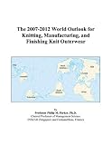 Review ICON Group International, Inc.  / The 2007-2012 World Outlook for Knitting, Manufacturing, and Finishing Knit Outerwear