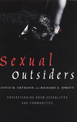 Sexual Outsiders: Understanding BDSM Sexualities and Communities by Ortmann, David M., Sprott Ph.D. executive director of CARAS (2015) Paperback