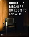 Teresa Hubbard & Alexander Birchler: No Room to Answer