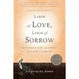 Labor of Love, Labor of Sorrow: Black Women , Work, and the Family, from Slavery to the Present
