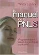Le manuel de la PNL spirituelle : Programmation neuro-linguistique spirituelle : techniques mentales de liaison harmonieuse entre le coeur et la raison, stimulation de la vitalit�