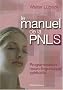 Le manuel de la PNL spirituelle : Programmation neuro-linguistique spirituelle : techniques mentales de liaison harmonieuse entre le coeur et la raison, stimulation de la vitalit�