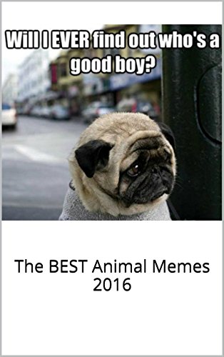 Memes: Funniest of All Time Book: The BEST Animal Memes 2016