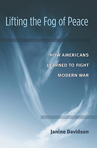 Lifting the Fog of Peace: How Americans Learned to Fight Modern War