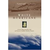 White Hurricane A Great Lakes November Gale and America's Deadliest Maritime Disaster