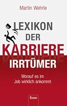Lexikon der Karriere-Irrtümer: Worauf es im Job wirklich ankommt