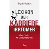 Lexikon der Karriere-Irrt�mer: Worauf es im Job wirklich ankommtvon "Martin Wehrle"