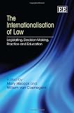 The internationalisation of law : legislating, decision-making, practice and education