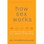 How Sex Works: Why We Look, Smell, Taste, Feel, and Act the Way We Do