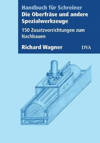 Die Oberfräse und andere Spezialwerkzeuge: 150 Zusatzvorrichtungen zum Nachbauen Die Oberfräse und andere Spezialwerkzeuge: 150 Zusatzvorrichtungen zum Nachbauen