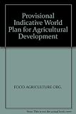 Provisional indicative world plan for agricultural development : a synthesis and analysis of factors relevant to world, regional and national agricultural development