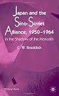 Japan and the Sino-Soviet Alliance, 1950-1964: In the Shadow of the Monolith (St. Antony's)