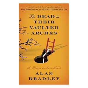The Dead in Their Vaulted Arches by Alan Bradley