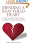 Mending a Shattered Heart:  A Guide for Partners of Sex Addicts