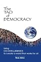 The Tao Of Democracy: Using Co-intelligence To Create A World That Works For All