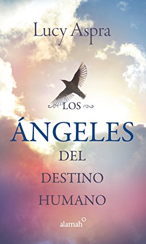 Los Ángeles del destino humano (Spanish Edition)