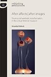 After-affects after-images : trauma and aesthetic transformation in the virtual feminist museum