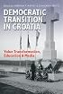 Democratic Transition in Croatia: Value Transformation, Education, & Media (Eugenia and Hugh M. Stewart '26 Series on Eastern Europe)