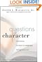 Questions of Character: Illuminating the Heart of Leadership Through Literature