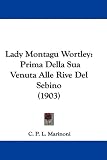 Lady Montagu Wortley: Prima Della Sua Venuta Alle Rive Del Sebino (1903)