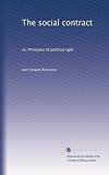 The social contract: or, Principles of political right