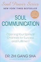 Soul Communication: Opening Your Spiritual Channels for Success and Fulfillment (Soul Power)