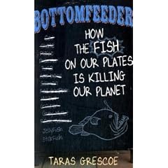 Bottomfeeder: How the Fish on Our Plates is Killing Our Planet
