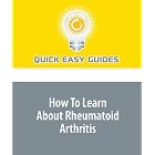 How To Learn About Rheumatoid Arthritis: RA: The Autoimmune Form of Inflammatory Arthritis by  Quick Easy Guides