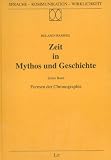 Zeit in Mythos und Geschichte: Weltweite Untersuchungen zu mythographischer und historiographischer Chronographie vom Altertum bis zur Gegenwart. Erster Band: Formen der Chronographie - Roland Harweg