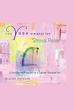 The Yoga Minibook for Stress Relief: A Specialized Program for a Calmer, Relaxed You