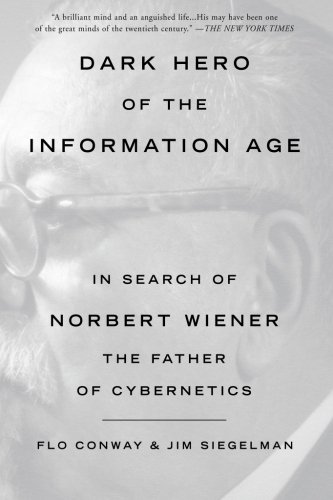 dark hero of the information age in search of norbert wiener the father of cybernetics
