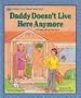 Daddy Doesn't Live Here Anymore : A Book About Divorce