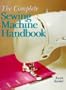 The Complete Sewing Machine Handbook (A Sterling/Sewing Information Resources Book)
