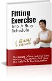 Fitting Exercise Into A Busy Schedule - Get In Shape, Live A
Healthy Life While Balancing Your Work, Home & Family Needs!