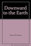 Downward to the earth